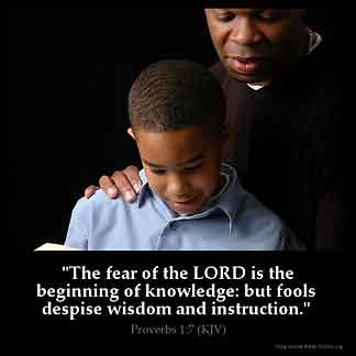 Proverbs_1-7: The fear of the LORD is the beginning of knowledge: but fools despise wisdom and instruction