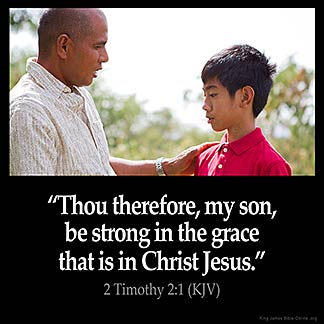 2-Timothy_2-1-1: Thou therefore, my son, be strong in the grace that is in Christ Jesus