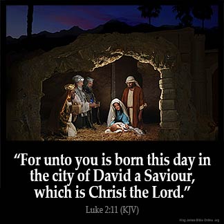 Luke_2-11: For unto you is born this day in the city of David a Saviour, which is Christ the Lord.