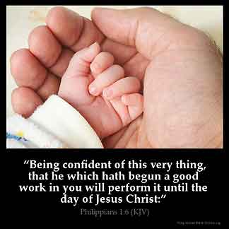 Philippians_1-6-1: Being confident of this very thing, that he which hath begun a good work in you will perform it until the day of Jesus Christ. God Is Good
