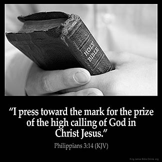 Philippians_3-14: I press toward the mark for the prize of the high calling of God in Christ Jesus.