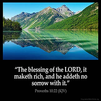 Proverbs_10-22: The blessing of the LORD, it maketh rich, and he addeth no sorrow with it