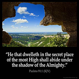 Psalms_91-1: He that dwelleth in the secret place of the most High shall abide under the shadow of the Almighty